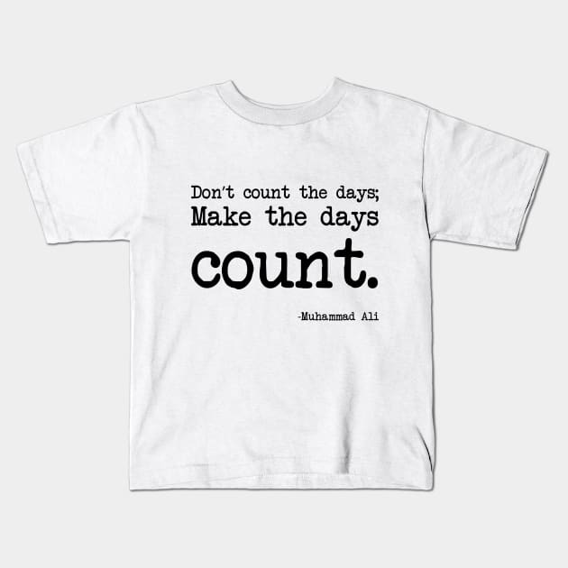 Muhammad Ali - Don’t count the days; make the days count. Kids T-Shirt by demockups